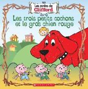 Les Contes de Clifford: Les Trois Petits Cochons Et Le Gros Chien Rouge