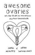 Awesome Ovaries: And Other Things You Might Not Know about Your Changing Body