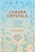 Chakra Crystals: Promote Balance and Self-Healing Through Crystal Meditations