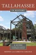 Tallahassee in History: A Guide to More Than 100 Sites in Historical Context