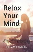 Relax Your Mind: Simple Meditation Techniques to Relieve Stress and Quiet a Busy Mind