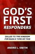 God's First Responders: Called to the Kingdom for Such a Time as This