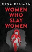 Women Who Slay Women