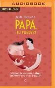 Papa, Tú Puedes (Narración En Castellano): Manual de USO Para Padres Primerizos Con Humor