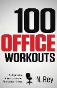 100 Office Workouts: No Equipment, No-Sweat, Fitness Mini-Routines You Can Do At Work