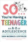 So You're Having a Teenager: An A-Z of Adolescence