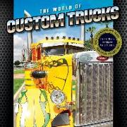 World of Custom Trucks, The: Spectacular Working Show Trucks from Europe and the United States