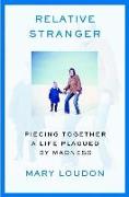 Relative Stranger: Piecing Together a Life Plagued by Madness