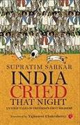 India Cried That Night: Untold Tales of Freedom's Foot Soldiers