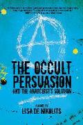 The Occult Persuasion and the Anarchist's Solution