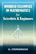 Worked Examples in Mathematics for Scientists and Engineers