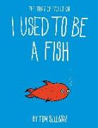 I USED TO BE A FISH
