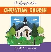 We Worship Here: Christian Church