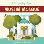We Worship Here: Muslim Mosque