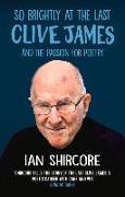 So Brightly at the Last: Clive James and the Passion for Poetry