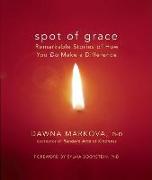 Spot of Grace: Remarkable Stories of How You Do Make a Difference