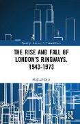 The Rise and Fall of London’s Ringways, 1943-1973