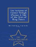 The Fortunes of Colonel Torlogh O'Brien: A Tale of the Wars of King James - War College Series