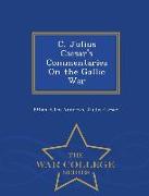 C. Julius Caesar's Commentaries on the Gallic War - War College Series