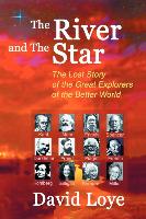 The River and the Star: The Lost Story of the Great Explorers of the Better World