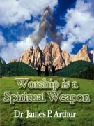 Worship Is a Spiritual Weapon
