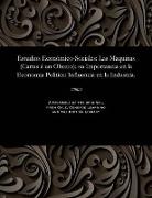 Estudios Económico-Sociales: Las Maquinas (Cartas Á Un Obrero), Su Importancia En La Economia Politica: Influencia En La Industria