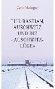 Till Bastian, Auschwitz und die "Auschwitz-Lüge": Über das Versagen der Kritiker des Holocaust-Revisionismus
