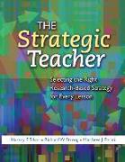 The Strategic Teacher: Selecting the Right Research-Based Strategy for Every Lesson