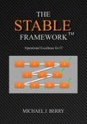 The Stable Framework(TM): Operational Excellence for IT Operations, Implementation, DevOps, and Development