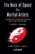 The Book of Speed for Martial Artists: Everything That You've Never Been Taught About How To Develop Dominating Speed