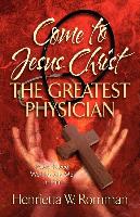 Come to Jesus Christ, the Greatest Physician