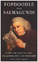 Fopdoodle and Salmagundi: Words and Meanings from Dr Johnson's Dictionary That Time Fo