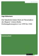 Die Naturlyrik Günter Eichs ab "Botschaften des Regens". Günter Eichs Dichtungskonzeption von 1955 bis 1966