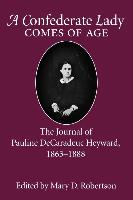 Confederate Lady Comes of Age: The Journal of Pauline Decaradeuc Heyward, 1863-1888