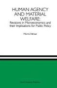 Human Agency and Material Welfare: Revisions in Microeconomics and their Implications for Public Policy