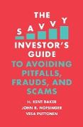 The Savvy Investor's Guide to Avoiding Pitfalls, Frauds, and Scams