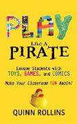 Play Like a PIRATE: Engage Students with Toys, Games, and Comics