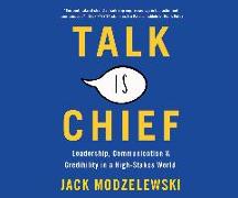 Talk Is Chief: Leadership, Communication, and Credibility in a High-Stakes World