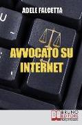 Avvocato su Internet: Come Esercitare e Ampliare la tua Attività Legale Grazie al Web