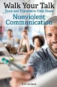 Walk Your Talk, Tools and Theories To Share Nonviolent Communication
