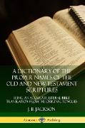 A Dictionary of the Proper Names of the Old and New Testament Scriptures