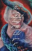 The Blue Velvet Dress Says I Told You So: Poems + Paintings