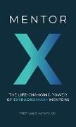 Mentor X: The Life-Changing Power of Extraordinary Mentors