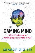 The Gaming Mind: A New Psychology of Videogames and the Power of Play