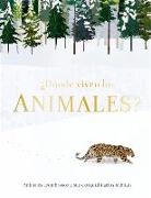 ¿Dónde Viven Los Animales? (Through the Animal Kingdom): Animales Asombrosos Y Sus Extraordinarios Hábitats