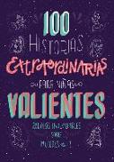 100 Historias Extraordinarias Para Niñas Valientes: Relatos Inolvidables Sobre Mujeres de Fe