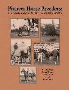 Pioneer Horse Breeders: Coke Roberds, Si Dawson, the Peavys, Casements and Semotans