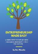 Entrepreneurship made Easy: 10 Simple Steps to Start and Grow an Innovative Business with What You Have Now
