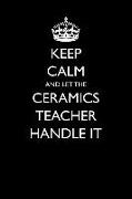 Keep Calm and Let the Ceramics Teacher Handle It