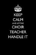 Keep Calm and Let the Choir Teacher Handle It